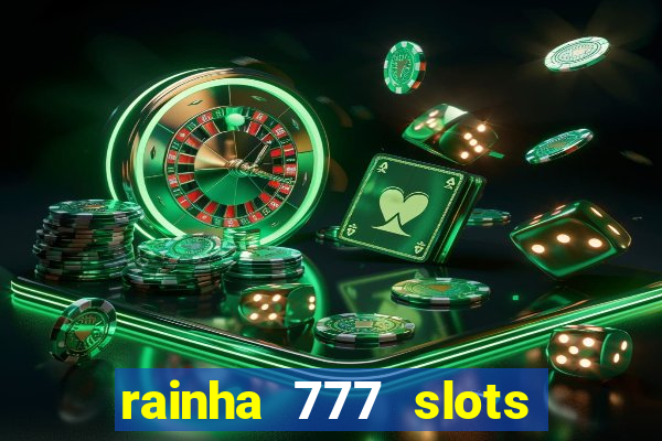 rainha 777 slots paga mesmo